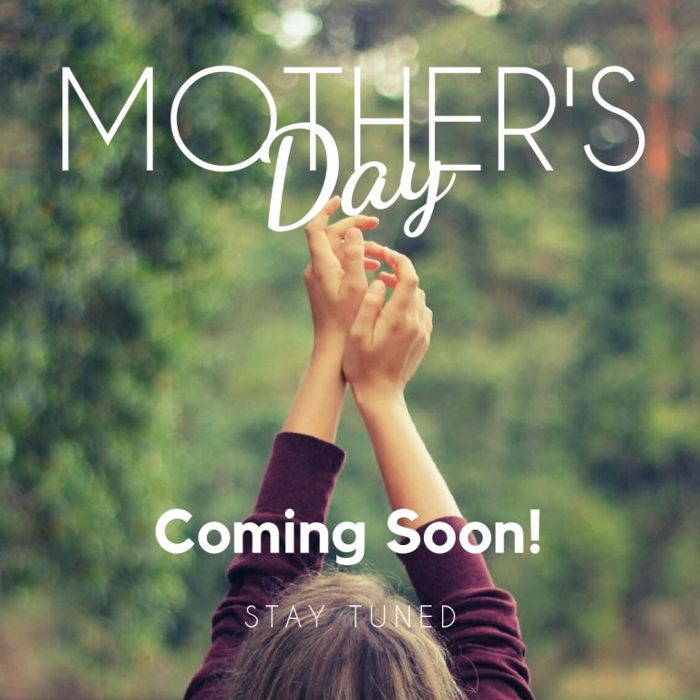 Mother's Day - coming soon, stay tuned